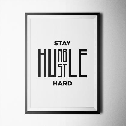 Black And White - Stay Humble Hustle Hard Poster..