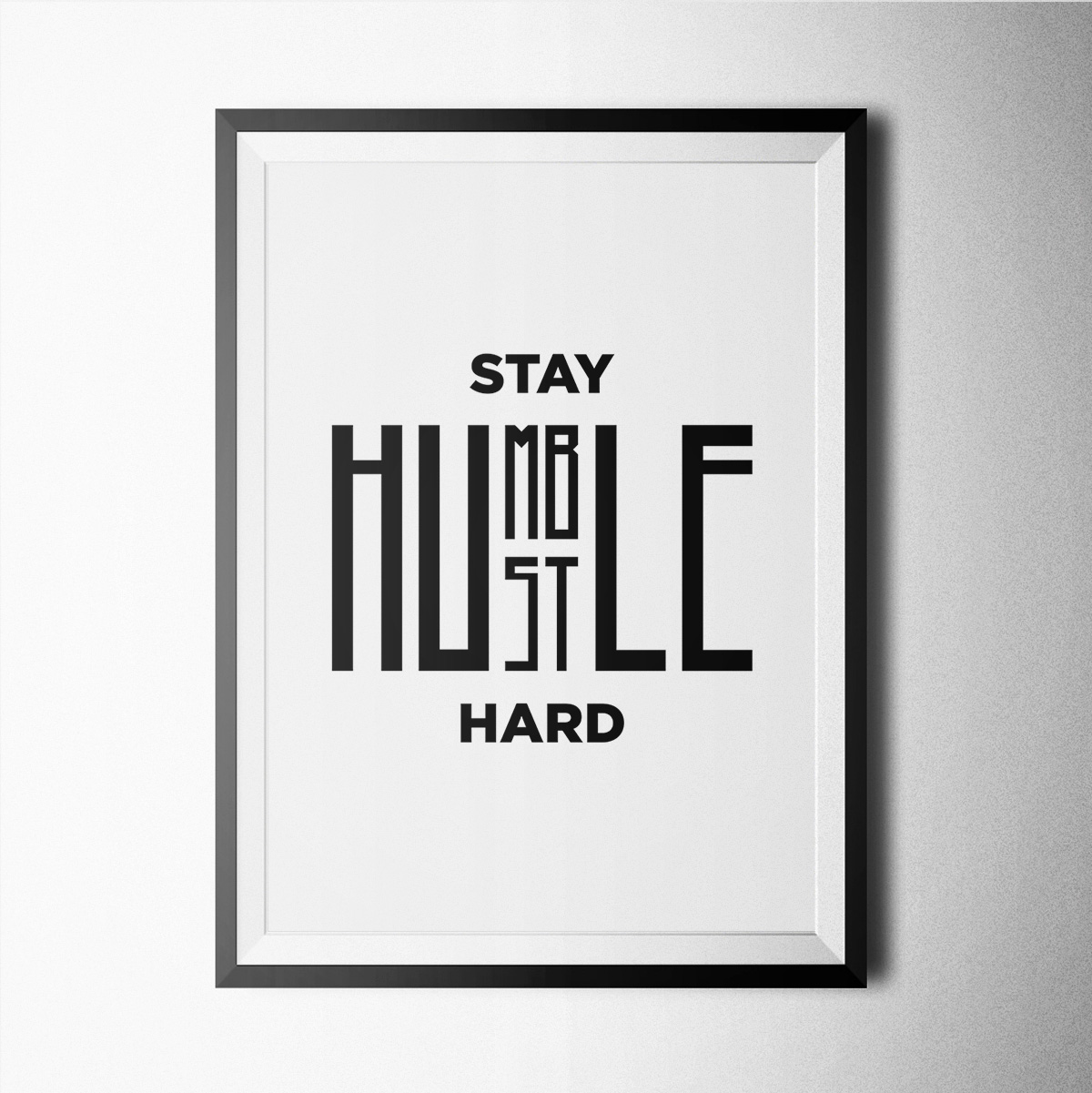 Black And White - Stay Humble Hustle Hard Poster Print