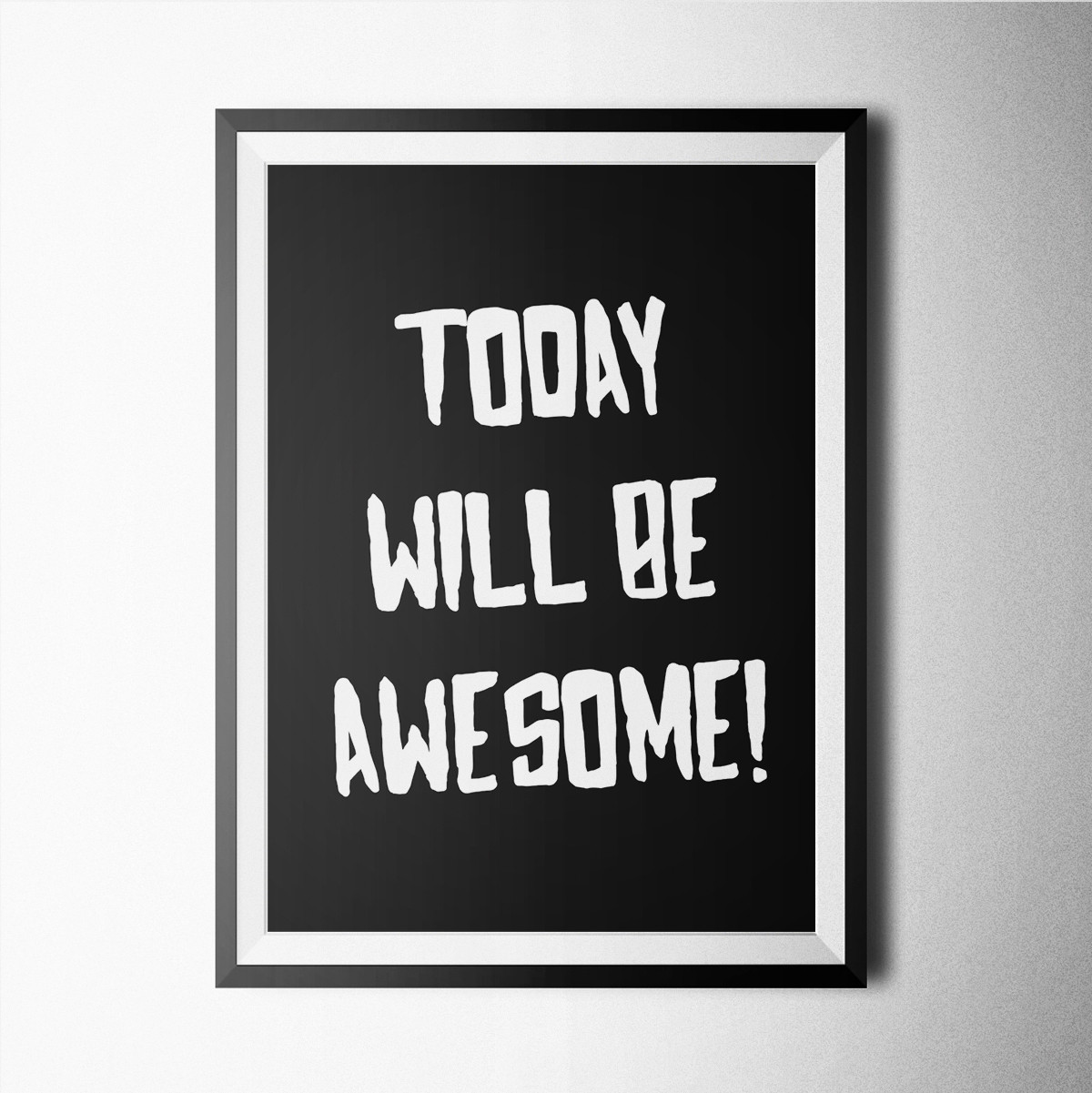 Black And White-today Will Be Awesome Poster Print